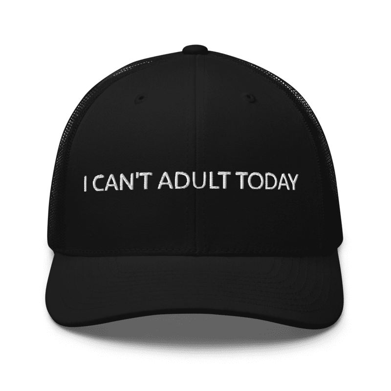 I Can't Adult Today Cap