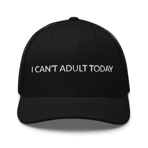 I Can't Adult Today Cap