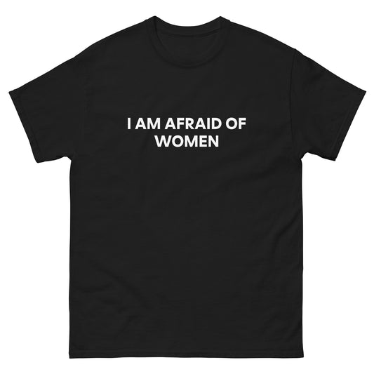 I Am Afraid Of Women T-Shirt