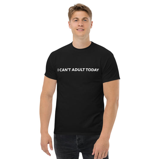 I Can't Adult Today T-Shirt