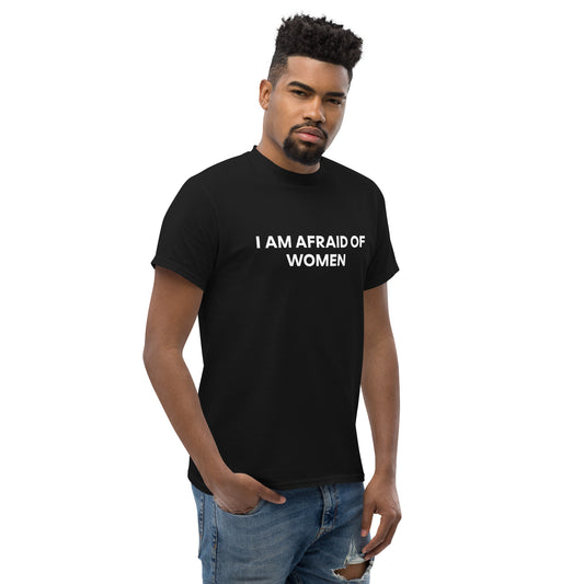 I Am Afraid Of Women T-Shirt