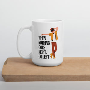 When Nothing Goes Right, Go Left Mug