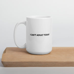 I Can't Adult Today Mug